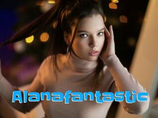 Alanafantastic