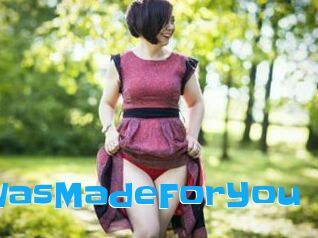 IWasMadeForYou